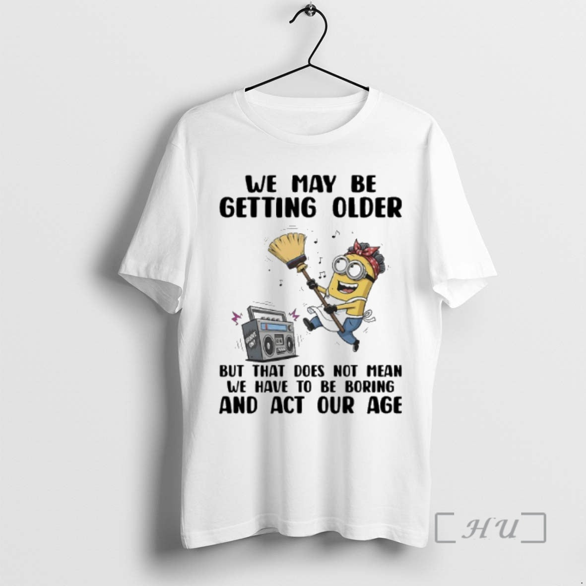 Officials Minions We May Be Getting Older But That Does Not Mean We Have To T-Shirts, Hoodie, Sweatshirt | PopFlextees.com