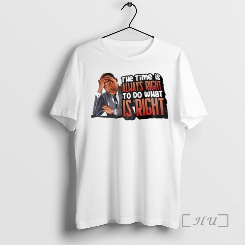 Officials Mlk The Time Is Always Right To Do What Is Right Quote Graphic Premium T-Shirts, Hoodie, Sweatshirt