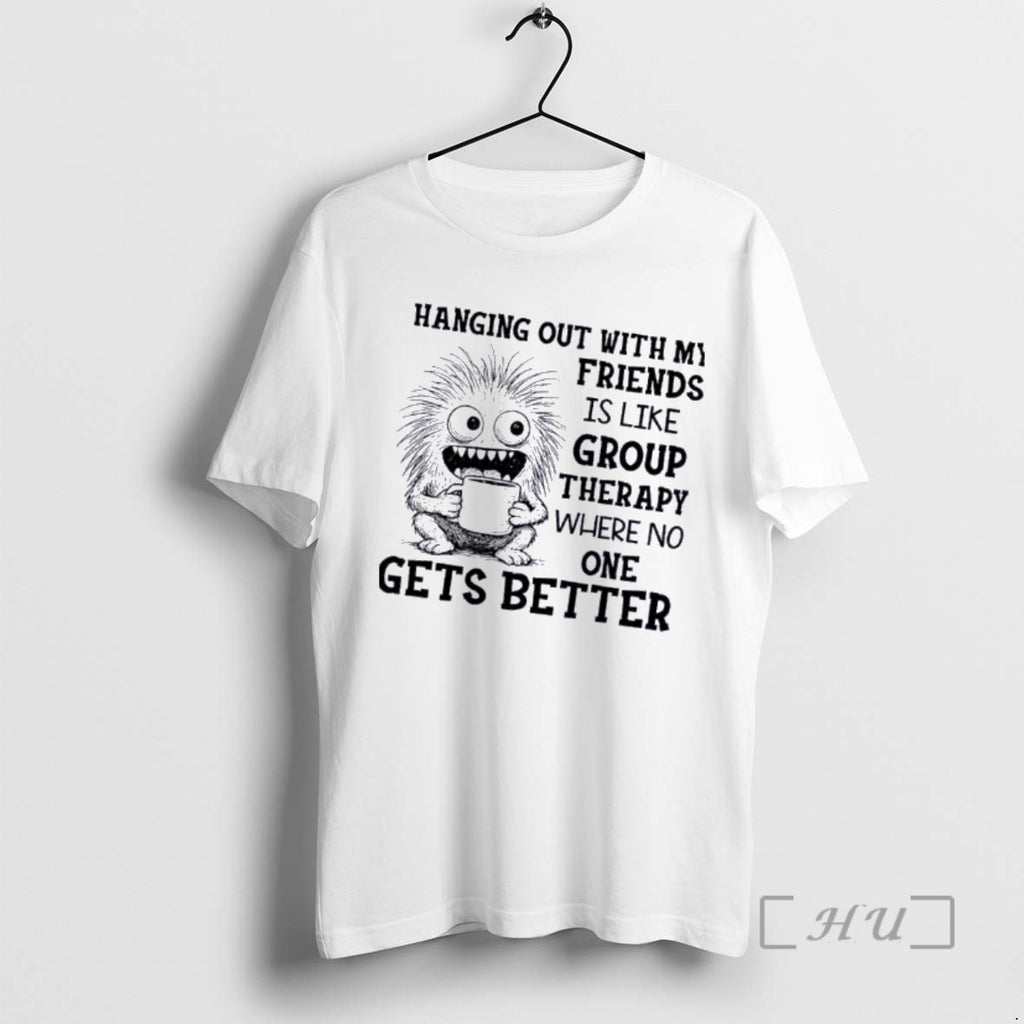 Officials Monster Hanging Out With My Friends Is Like Group Therapy Where No One Gets T-Shirts, Hoodie, Sweatshirt