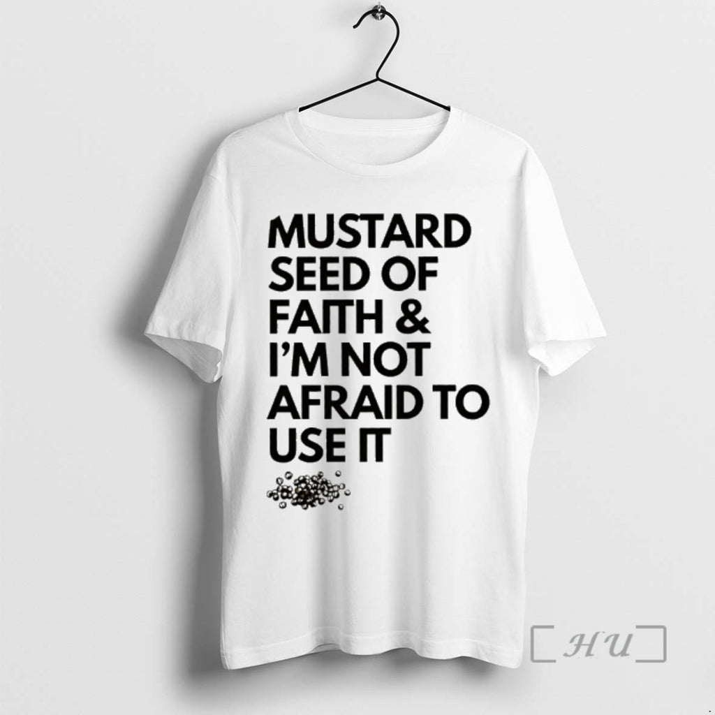 Officials Mustard Seed Of Faith And Im Not Afraid To Use It Premium T Shirts Hoodie, Sweatshirt | PopFlextees.com