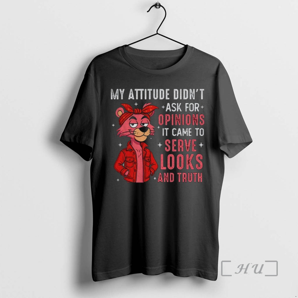 Officials My Attitude Didnt Ask For Opinions It Came To Serve Looks And Truth Premium T-Shirts, Hoodie, Sweatshirt