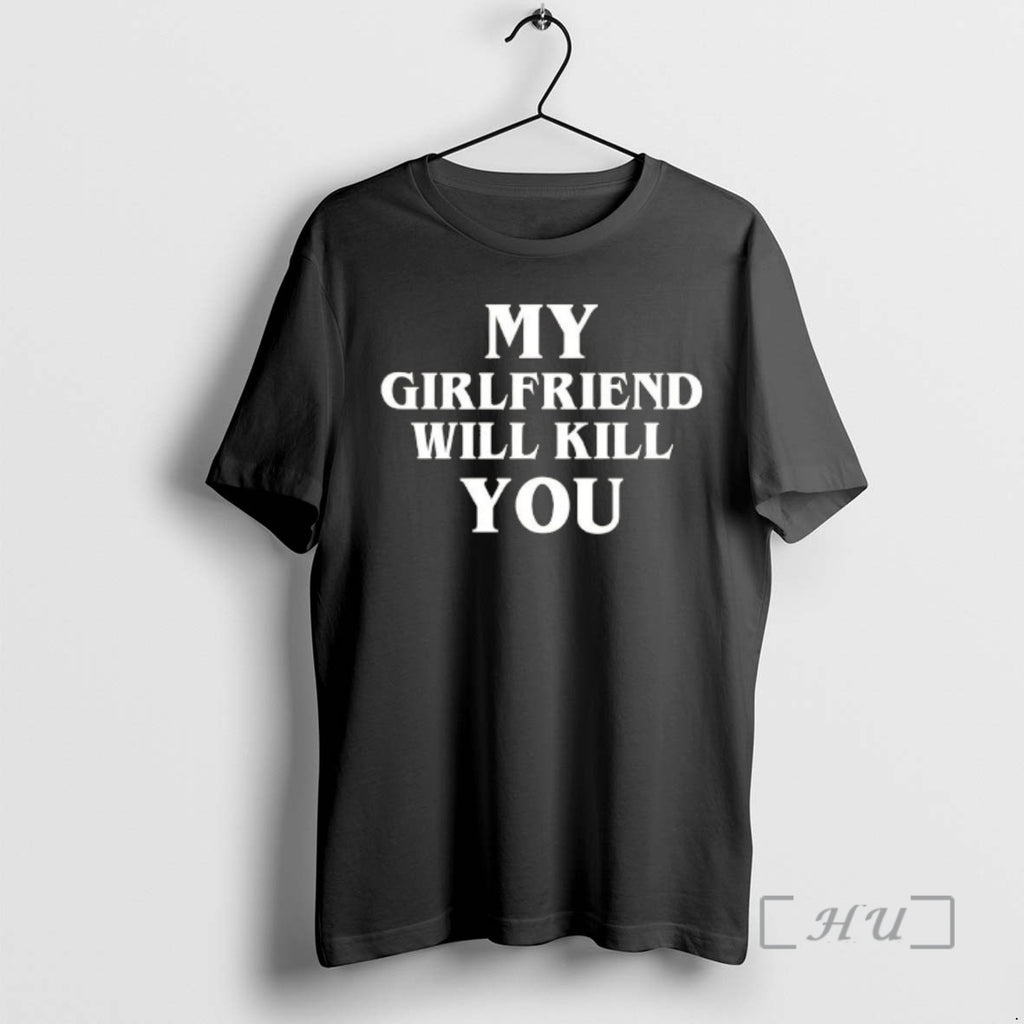 Officials My Girlfriend Will Kill You T-Shirts, Hoodie, Sweatshirt | PopFlextees.com