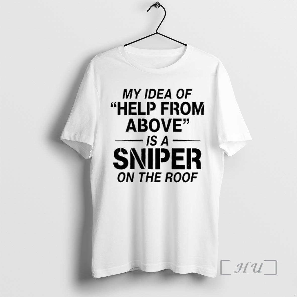 Officials My Idea Of Help From Above Is A Sniper On The Roof Premium T-Shirts, Hoodie, Sweatshirt | PopFlextees.com