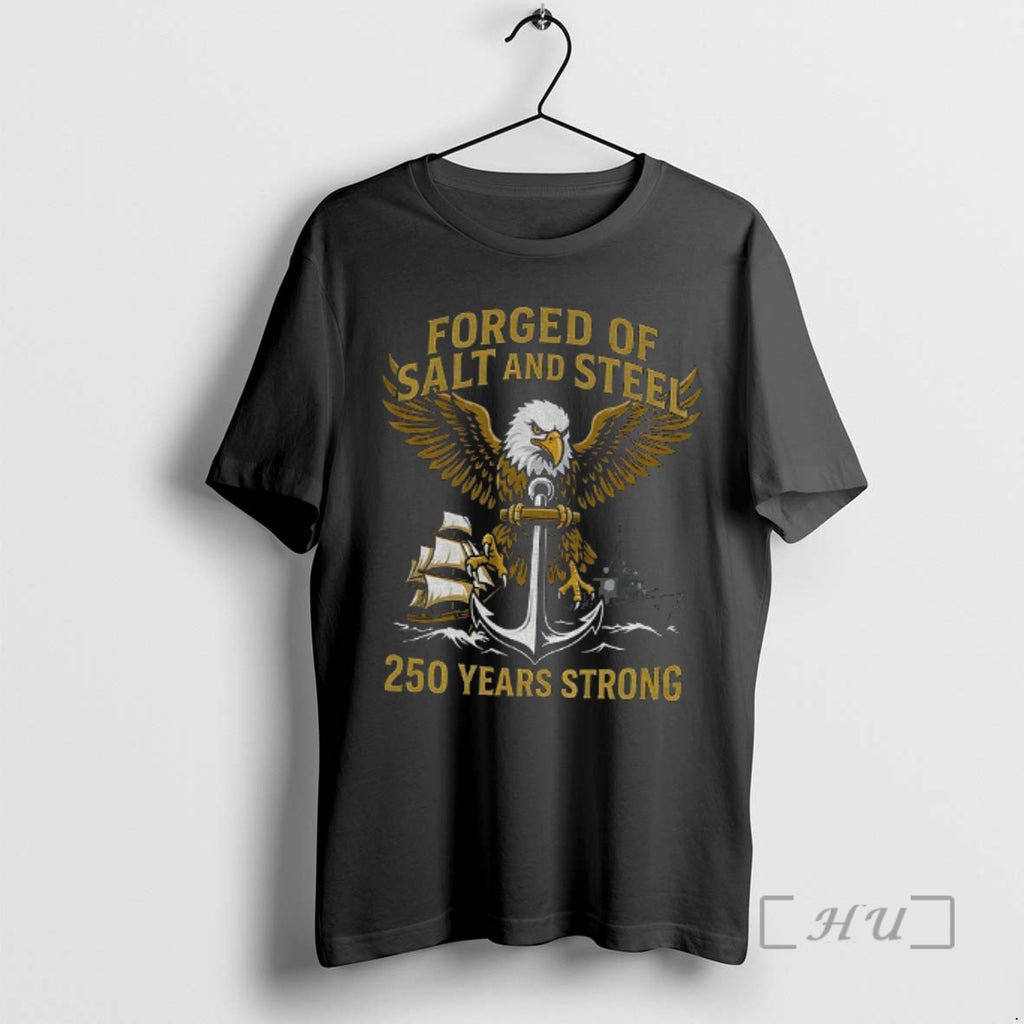 Officials Navy Patriotic Eagle Anchor Forged Of Salt And Steel 250 Years Strong Premium T-Shirts, Hoodie, Sweatshirt