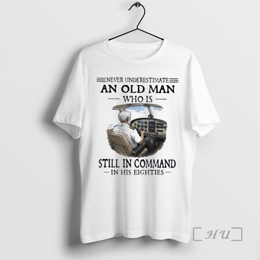 Officials Never Underestimate An Old Man Who Is Still In Command In His Eighties Premium T-Shirts, Hoodie, Sweatshirt