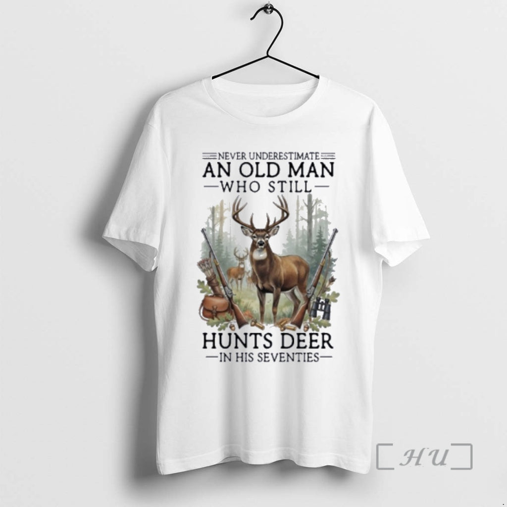 Officials Never Underestimate An Old Man Who Still Hunts Deer In His Seventies Premium T-Shirts, Hoodie, Sweatshirt