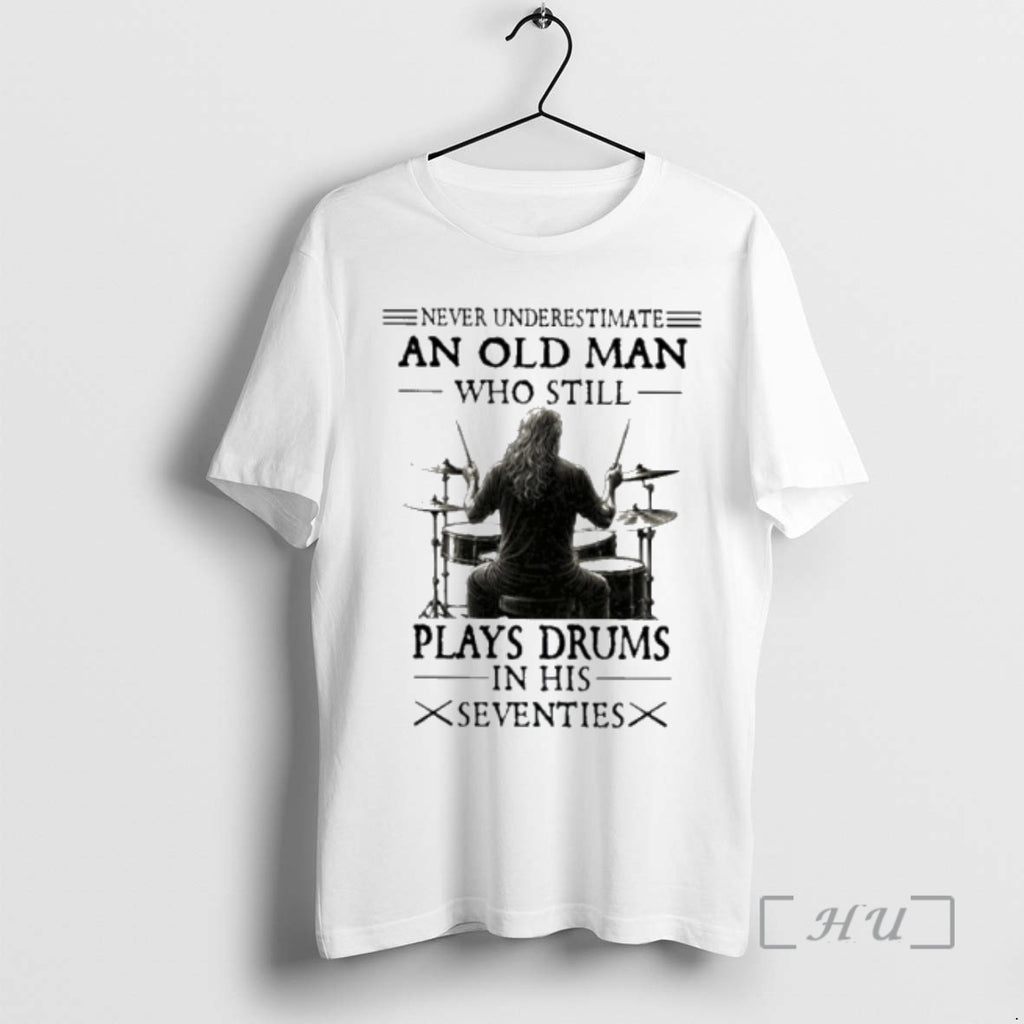Officials Never Underestimate And Old Man Who Still Plays Drums In His Seventies Premium T-Shirts, Hoodie, Sweatshirt