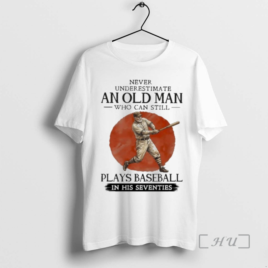 Officials Never Underestimate Old Man Who Still Plays Baseball In His Seventies Premium T Shirts Hoodie, Sweatshirt
