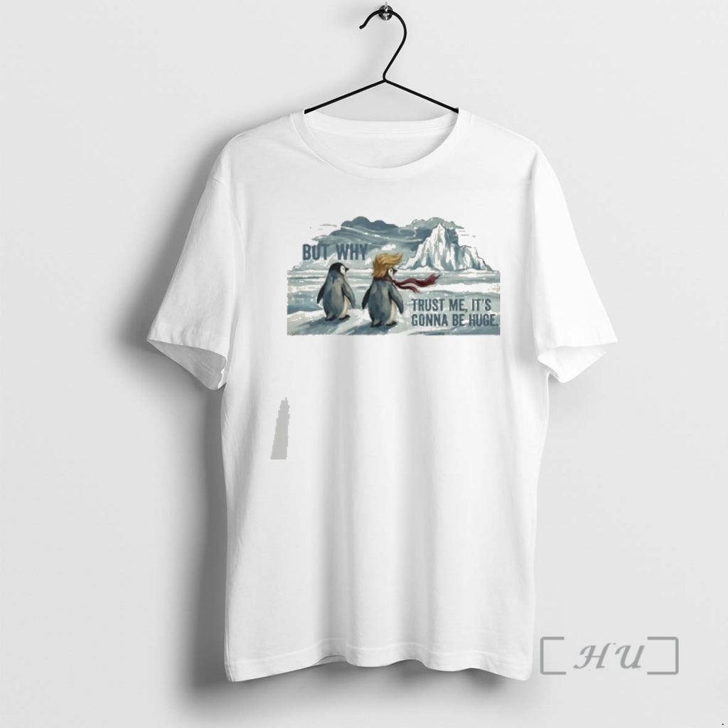 Officials Nihilist Penguin Greenland Meme But Why Trust Me Its Gonna Be Huge Premium T-Shirts, Hoodie, Sweatshirt