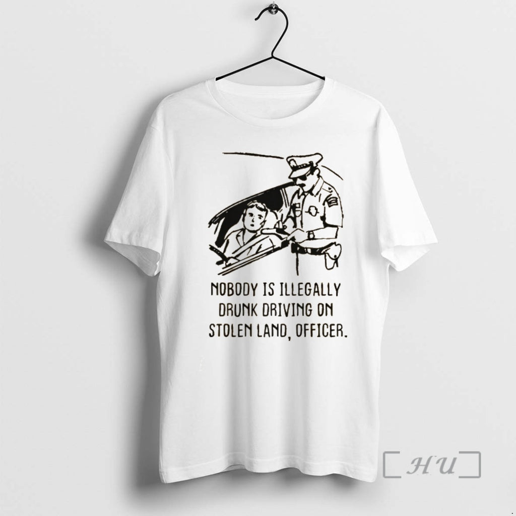 Officials Nobody Is Illegaly Drunk Driving On Stolen Land Officer T-Shirts, Hoodie, Sweatshirt | PopFlextees.com