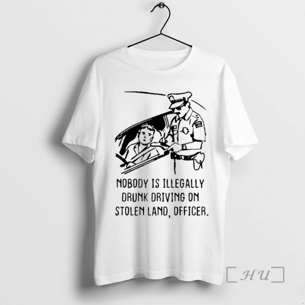 Officials Nobody Is Illegal Drunk Driving On Stolen Land Officer T-Shirts, Hoodie, Sweatshirt | PopFlextees.com