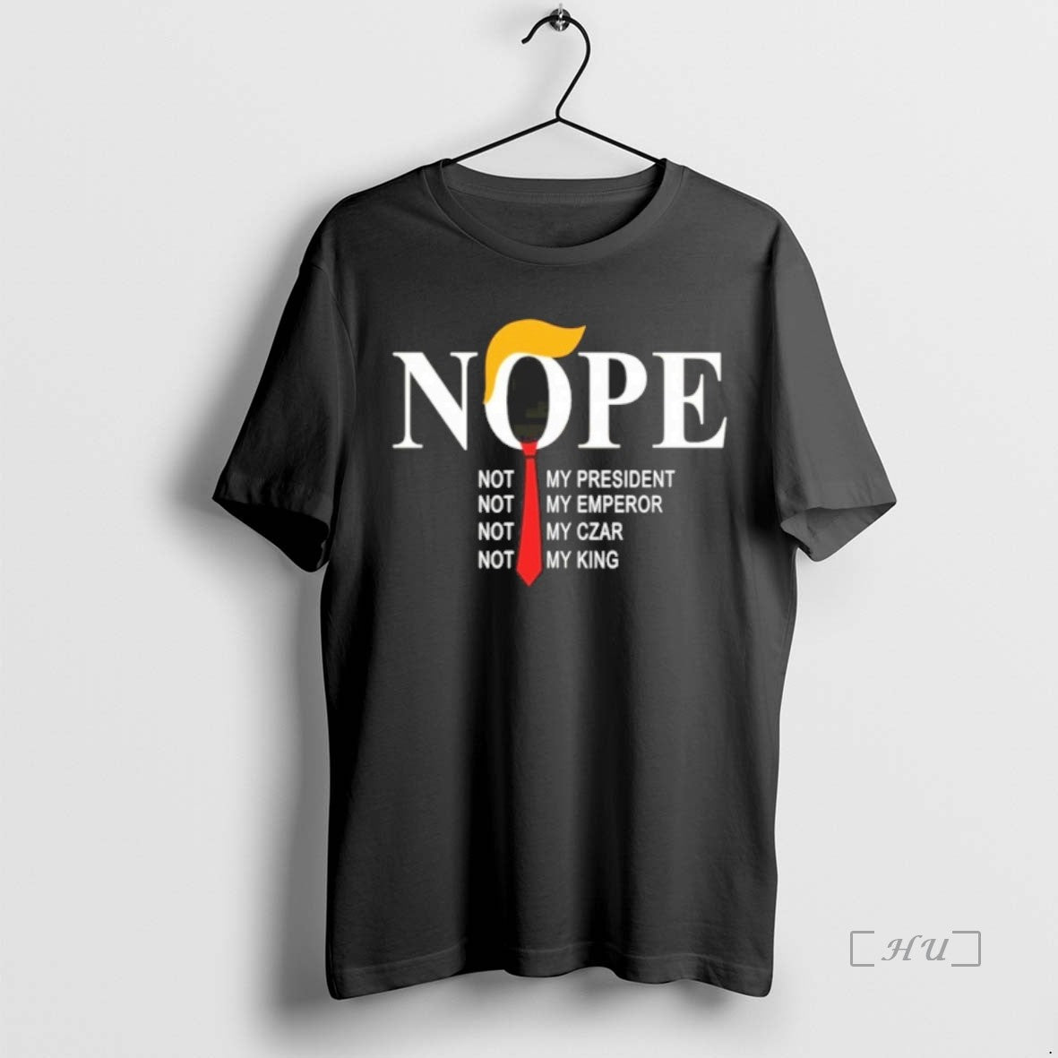 Officials Nope Not My President Not My Emperor Not My Czar Not My King Premium T-Shirts, Hoodie, Sweatshirt | PopFlextees.com