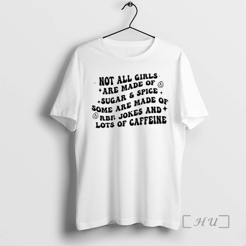 Officials Not All Girls Are Made Of Sugar Spice Some Are Made Of Orbe Jokes T-Shirts, Hoodie, Sweatshirt | PopFlextees.com