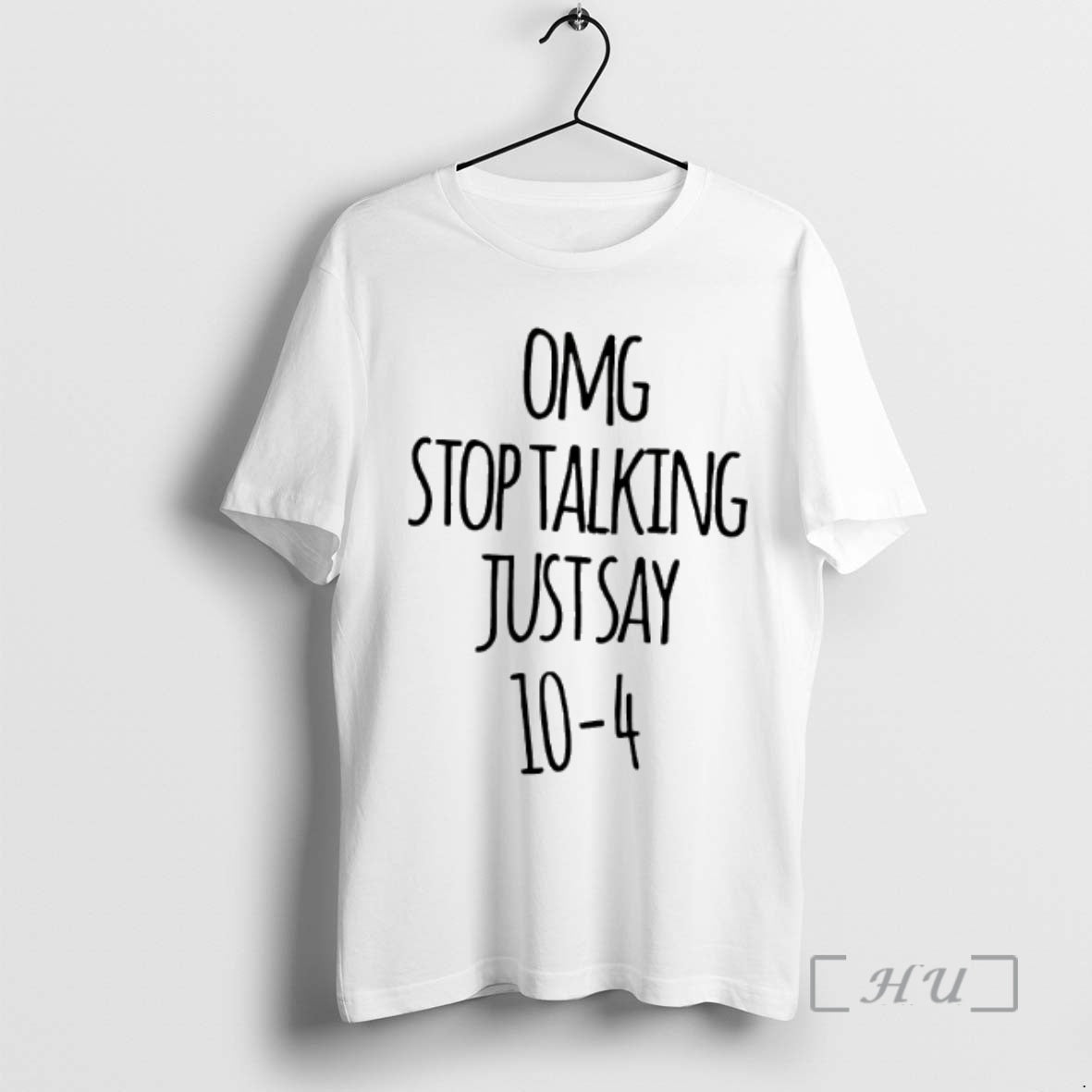 Officials Omg Stop Talking Just Say 10 4 T-Shirts, Hoodie, Sweatshirt | PopFlextees.com