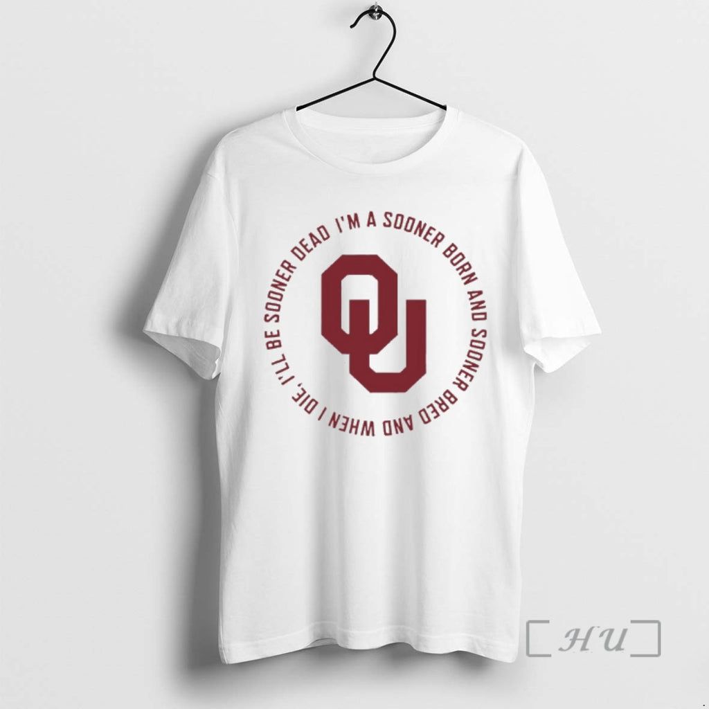 Officials Oklahoma Sooners Fight Song Im A Sooner Born And Sooner Bred And When T-Shirts, Hoodie, Sweatshirt