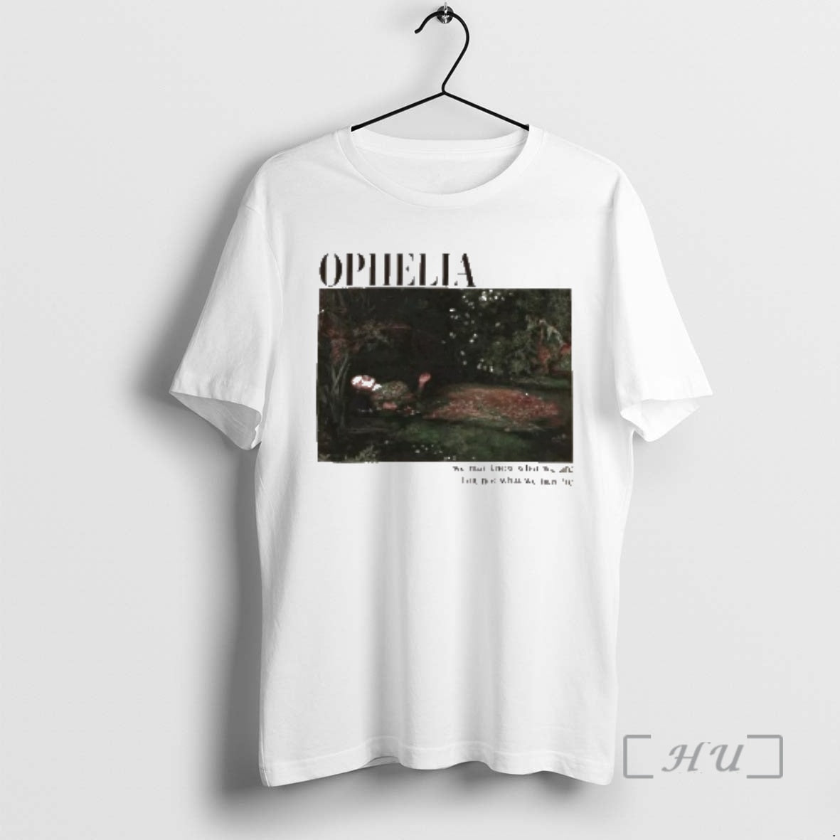 Officials Ophelia Painting And Quote T-Shirts, Hoodie, Sweatshirt | PopFlextees.com