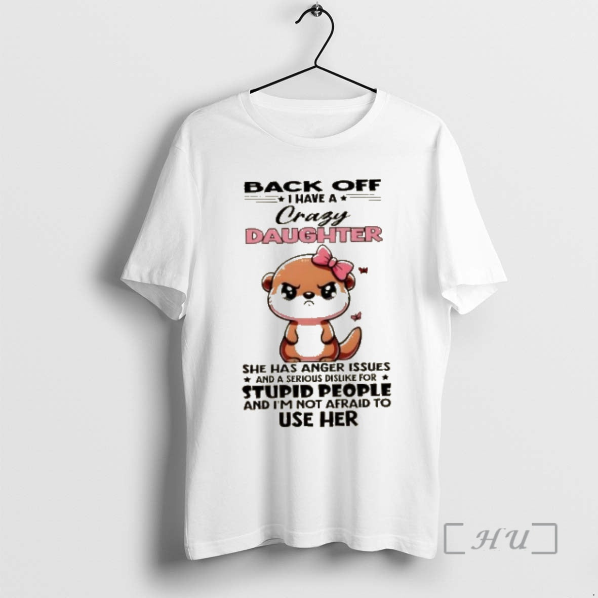 Officials Otter Back Off I Have A Crazy Daughter She Has Anger Issues And T-Shirts, Hoodie, Sweatshirt | PopFlextees.com
