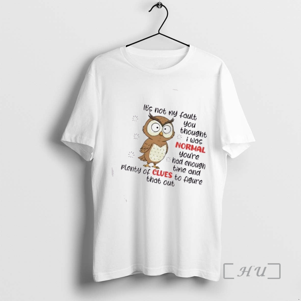 Officials Owl Bird Its Not My Fault You Thought I Was Normal Youve Had Enough T-Shirts, Hoodie, Sweatshirt | PopFlextees.com