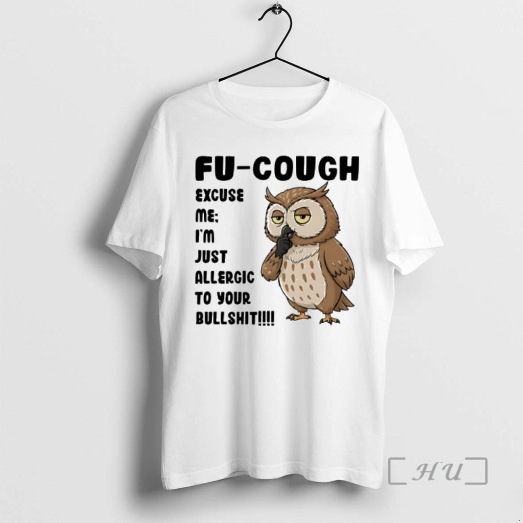 Officials Owl Fu Cough Excuse Me Im Just Allergic To Your Bullshit Premium T Shirts Hoodie, Sweatshirt | PopFlextees.com