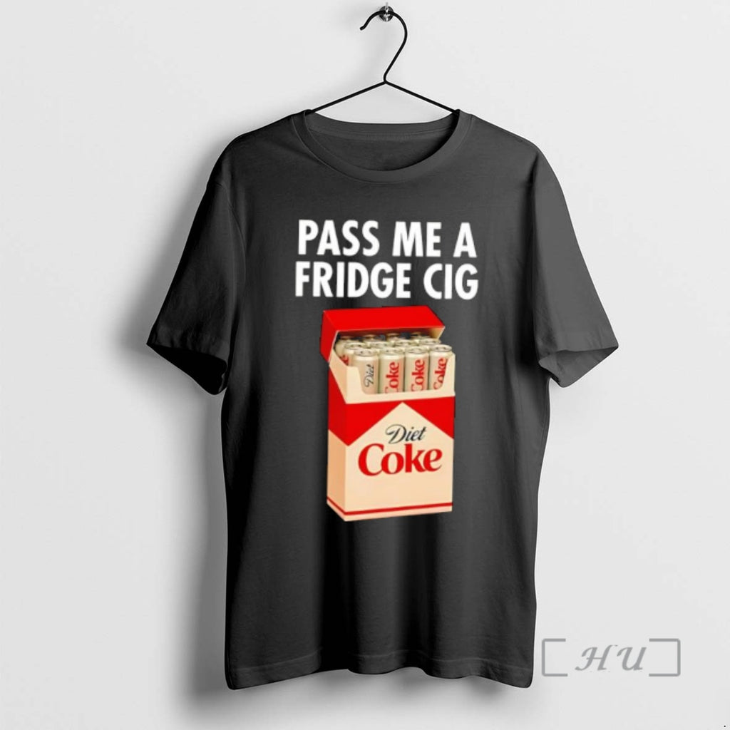 Officials Pass Me A Fridgr Cig Diet Coke T-Shirts, Hoodie, Sweatshirt | PopFlextees.com