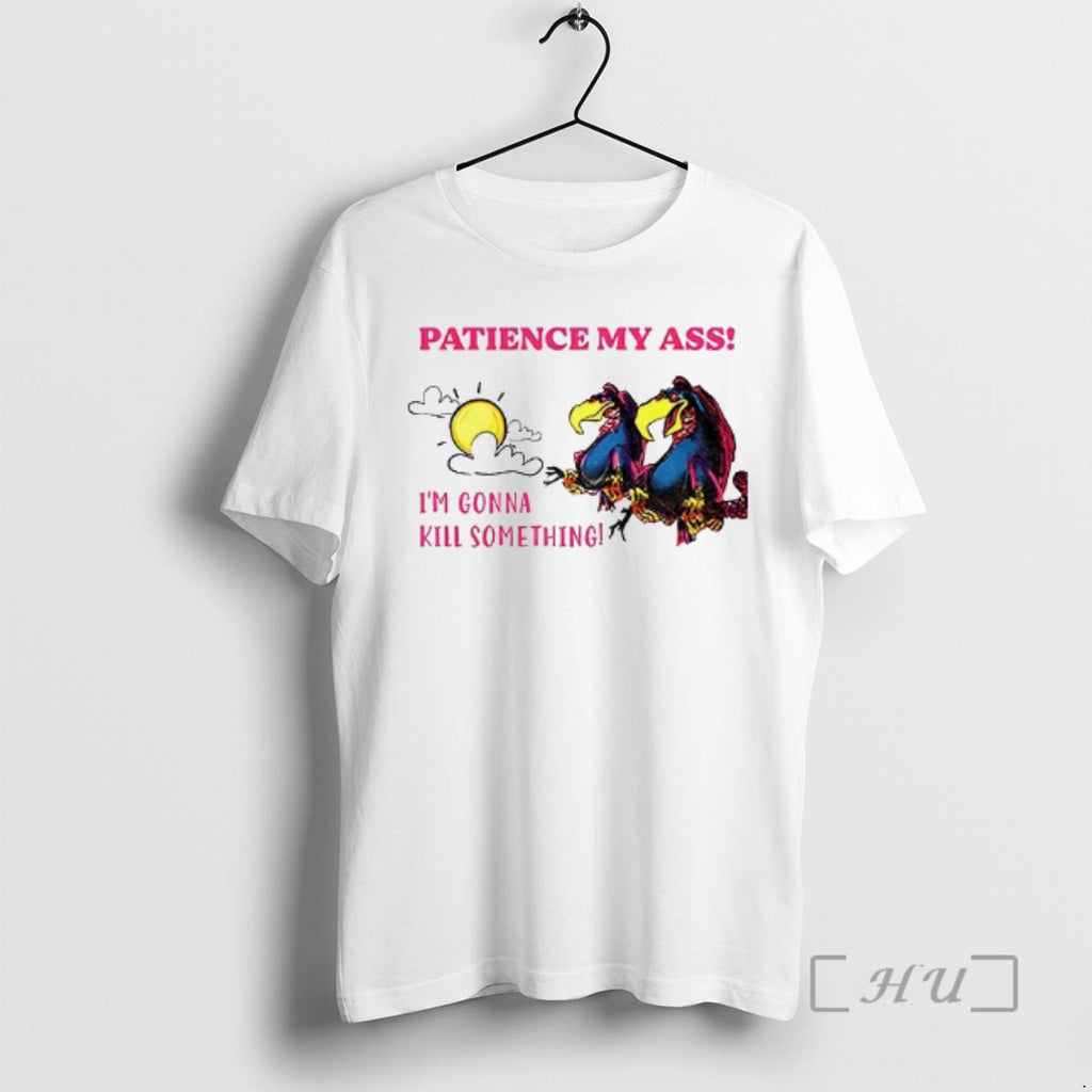 Officials Patience My Ass Im Gonna Kill Something T-Shirts, Hoodie, Sweatshirt | PopFlextees.com