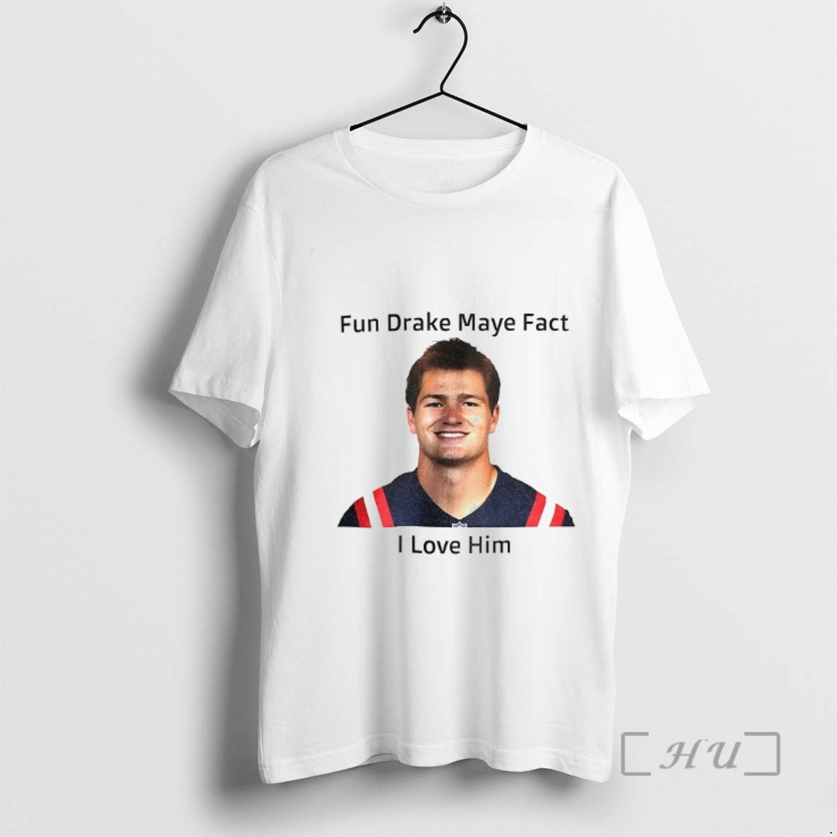 Officials Patriots Fun Drake Maye Fact I Love Him T-Shirts, Hoodie, Sweatshirt | PopFlextees.com