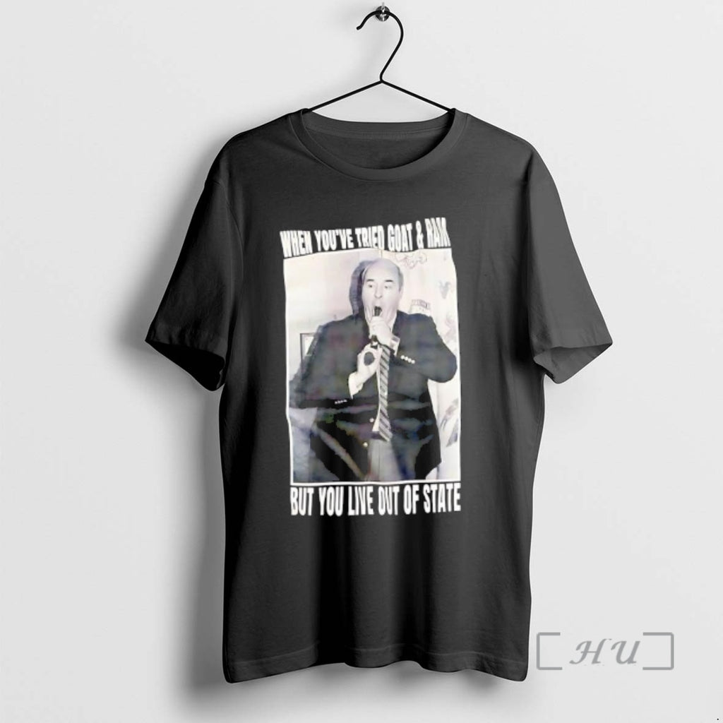 Officials Paul Vathis When Youve Tried Goat Ram But You Live Out Of State Premium T-Shirts, Hoodie, Sweatshirt