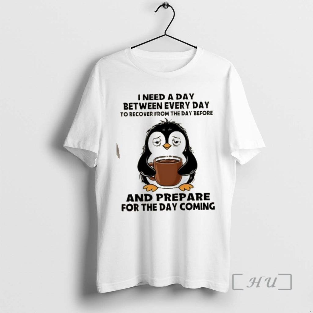 Officials Penguin I Need A Day Between Every Day To Recover From The Day Before T-Shirts, Hoodie, Sweatshirt