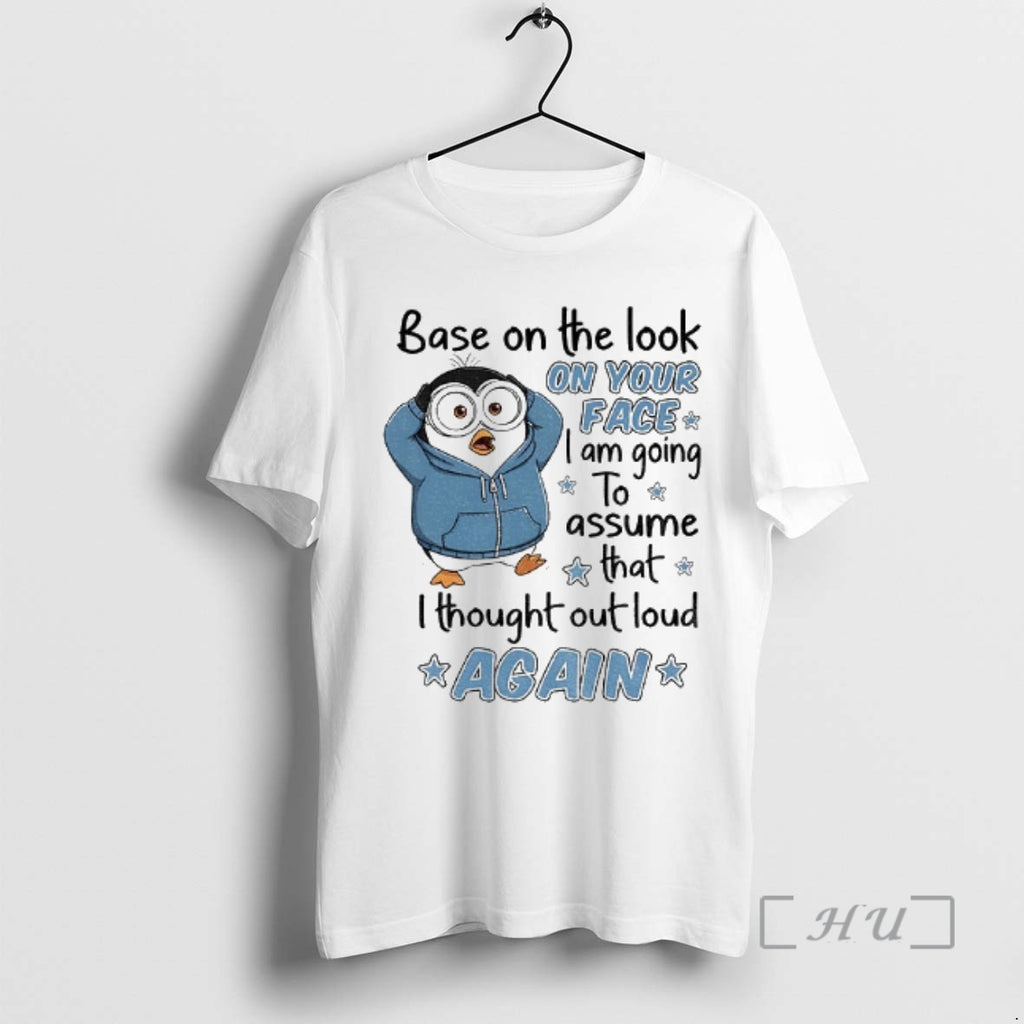 Officials Penguin Base Your Face I Am Going Assume That T-Shirts, Hoodie, Sweatshirt