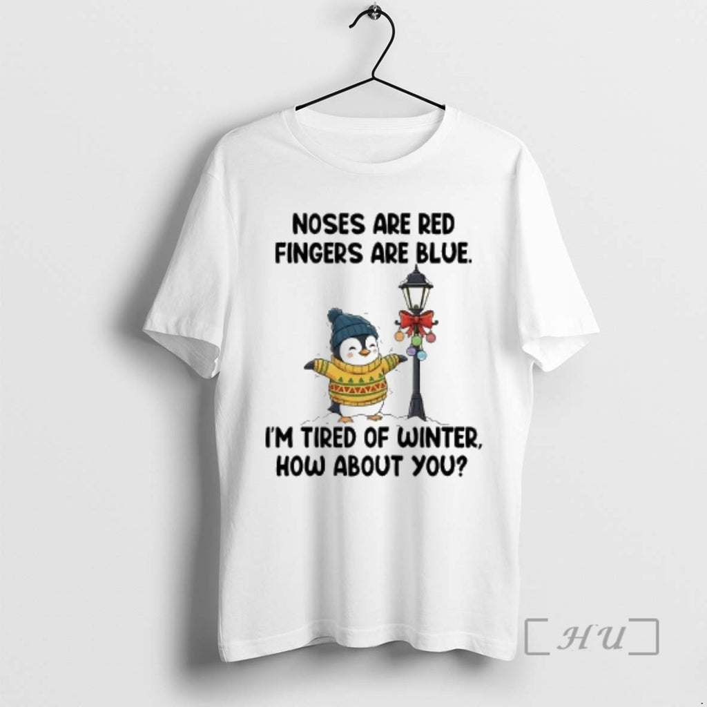 Officials Penguin Noses Are Red Fingers Are Blue Im Tired Of Winter How About You T-Shirts, Hoodie, Sweatshirt