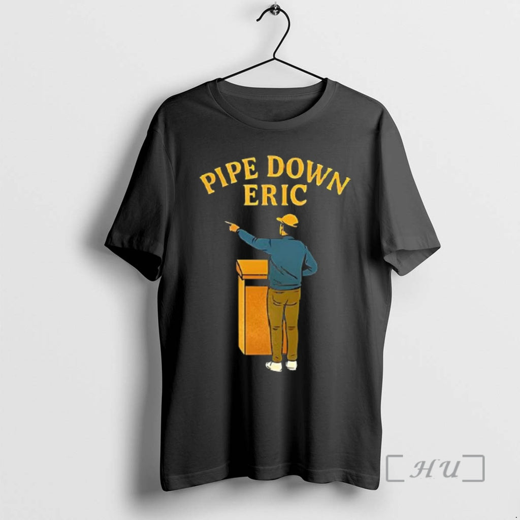 Officials Pipe Down Eric T-Shirts, Hoodie, Sweatshirt | PopFlextees.com