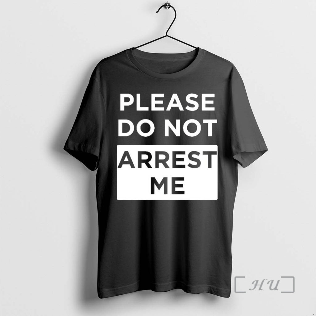 Officials Please Do Not Arrest Me T-Shirts, Hoodie, Sweatshirt | PopFlextees.com