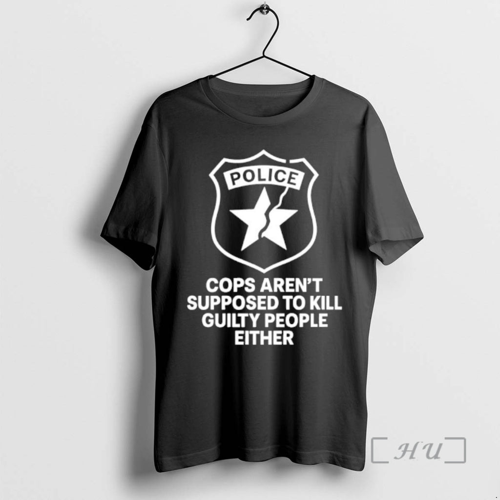 Officials Police Cops Arent Supposed To Kill Guilty People Either T-Shirts, Hoodie, Sweatshirt | PopFlextees.com