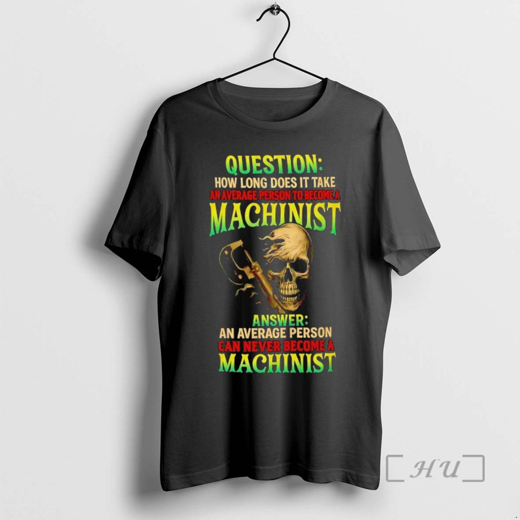 Officials Question How Long Does It Take An Average Person To Become A Machinist Skull T-Shirts, Hoodie, Sweatshirt