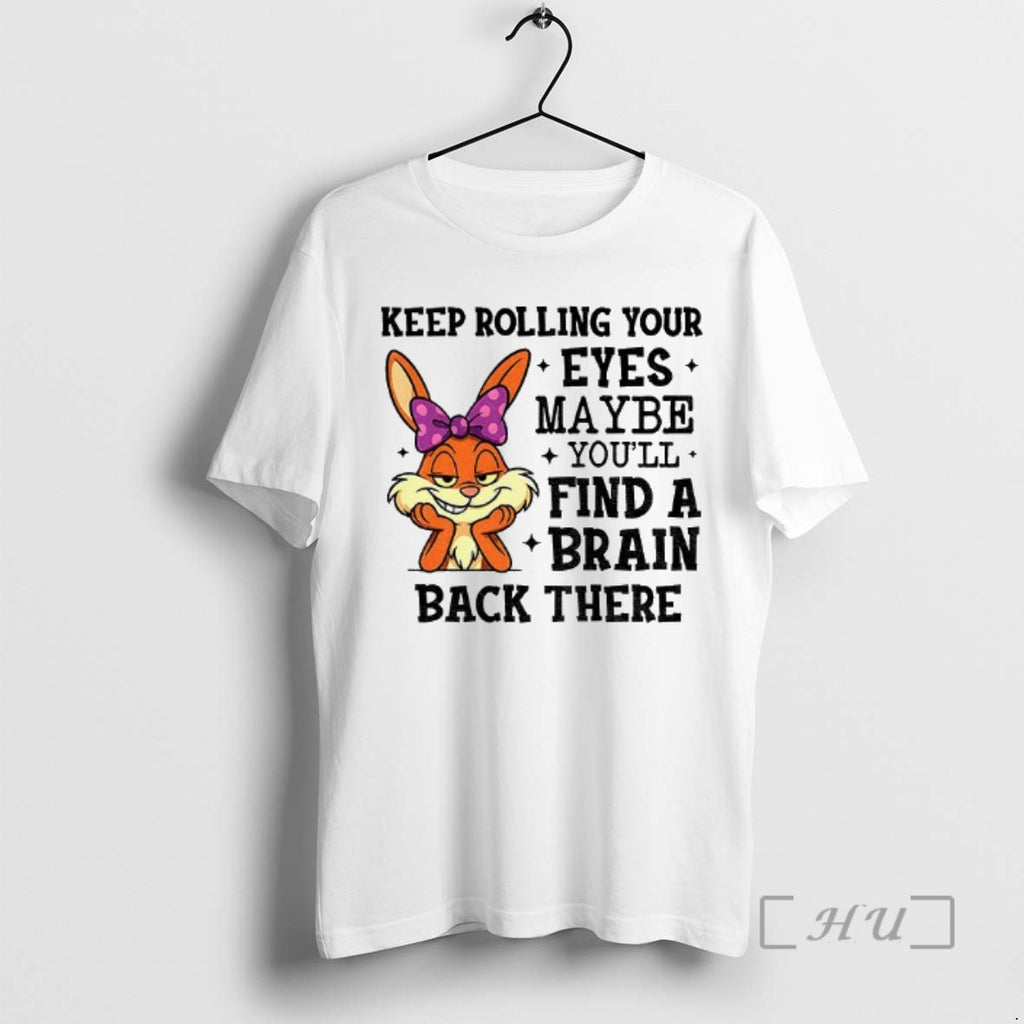 Officials Rabbit Keep Rolling Your Eyes Maybe Youll Find A Brain Back There Premium T-Shirts, Hoodie, Sweatshirt