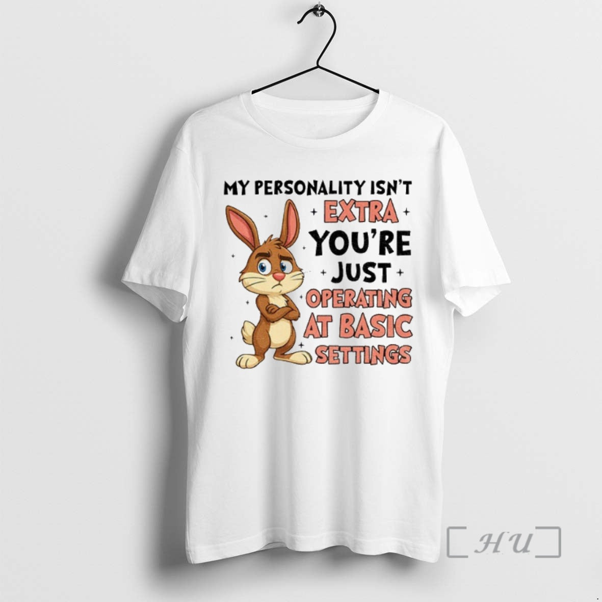 Officials Rabbit My Personality Isnt Extra Youre Just Operating At Basic Settings Premium T Shirts Hoodie, Sweatshirt