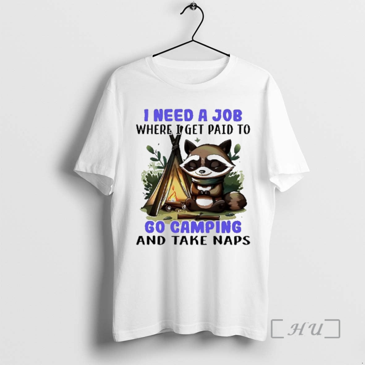 Officials Raccoon I Need Job Where I Get Paid Go Camping Take T-Shirts, Hoodie, Sweatshirt