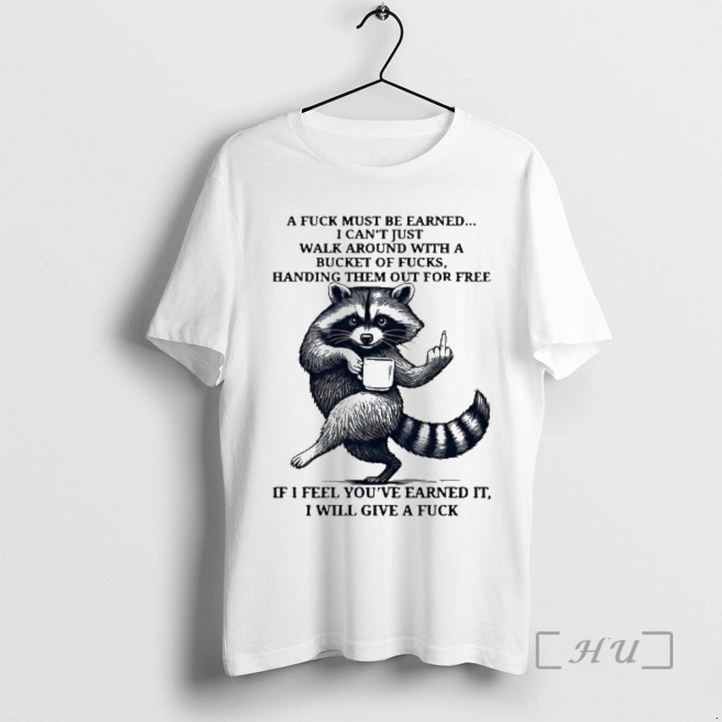 Officials Raccoon A Fuck Must Be Earned I Cant Just Walk Around With A Bucket T-Shirts, Hoodie, Sweatshirt | PopFlextees.com