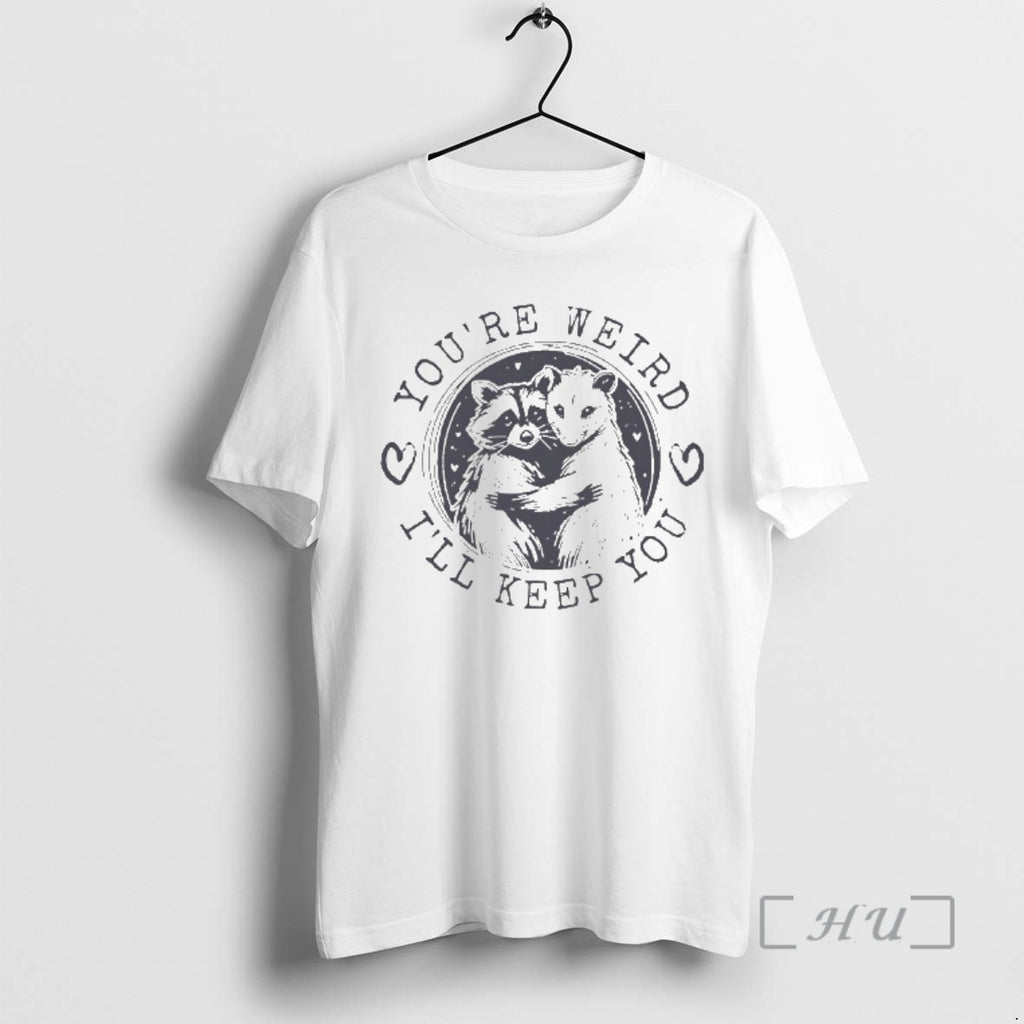 Officials Raccoon And Opossum Youre Weird Ill Keep You T-Shirts, Hoodie, Sweatshirt | PopFlextees.com