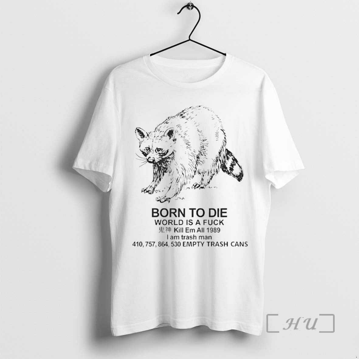 Officials Raccoon Born To Die World Is A Fuck Kill Em All 1989 I Am T-Shirts, Hoodie, Sweatshirt | PopFlextees.com