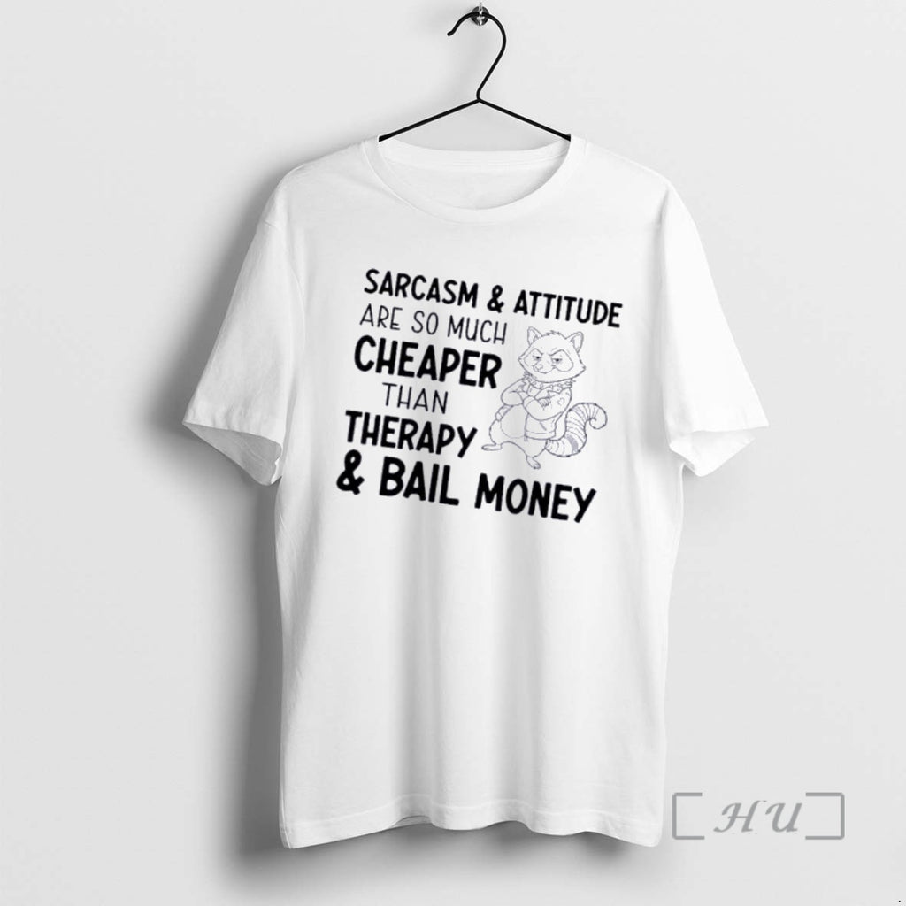 Officials Raccoon Sarcasm And Attitude Are So Much Cheaper Than Therapy And Bail Money Premium T-Shirts, Hoodie, Sweatshirt