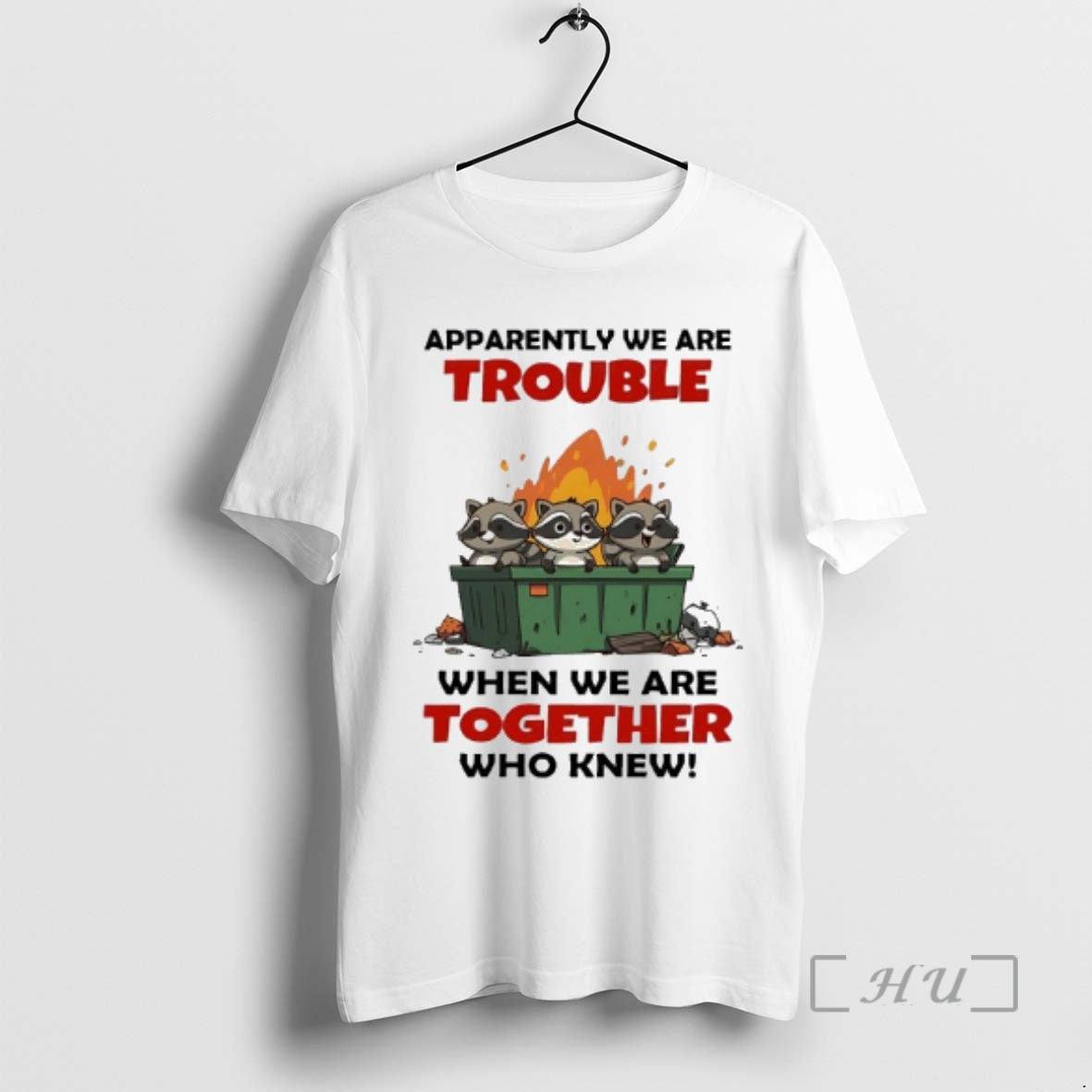 Officials Raccoons Trash Apparently We Are Trouble When We Are Together Who Knew Premium T-Shirts, Hoodie, Sweatshirt