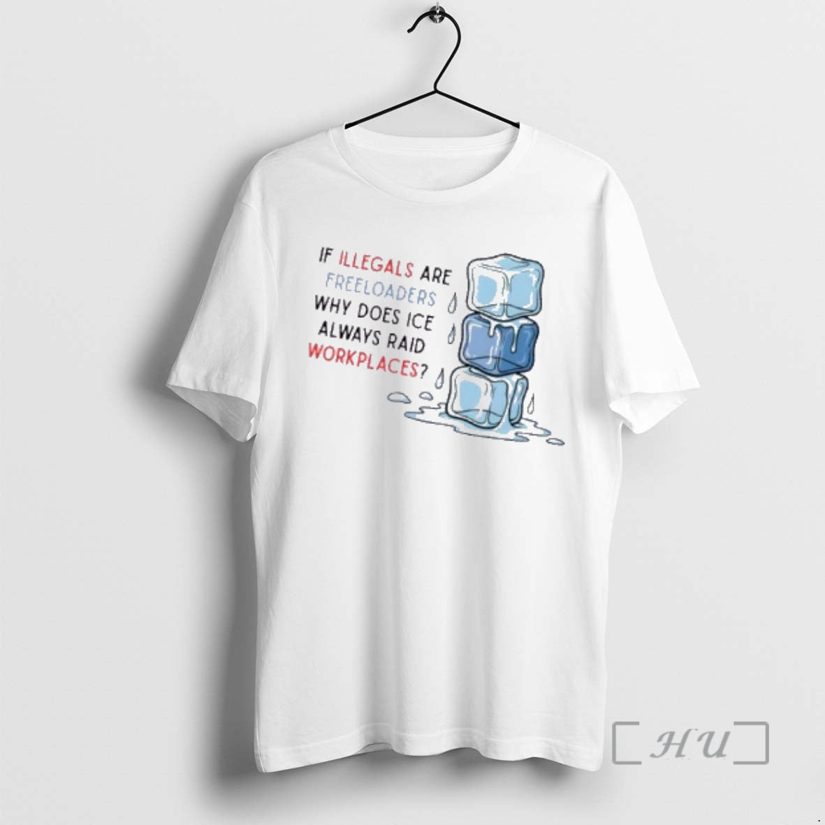 Officials Raids Workplaces If Illegals Are Freeloaders Why Does Ice Always Raid Workplaces Premium T-Shirts, Hoodie,...