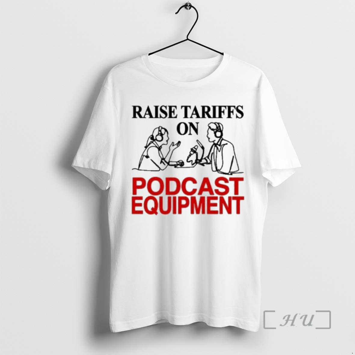 Officials Raise Tariffs On Podcast Equipment T-Shirts, Hoodie, Sweatshirt | PopFlextees.com