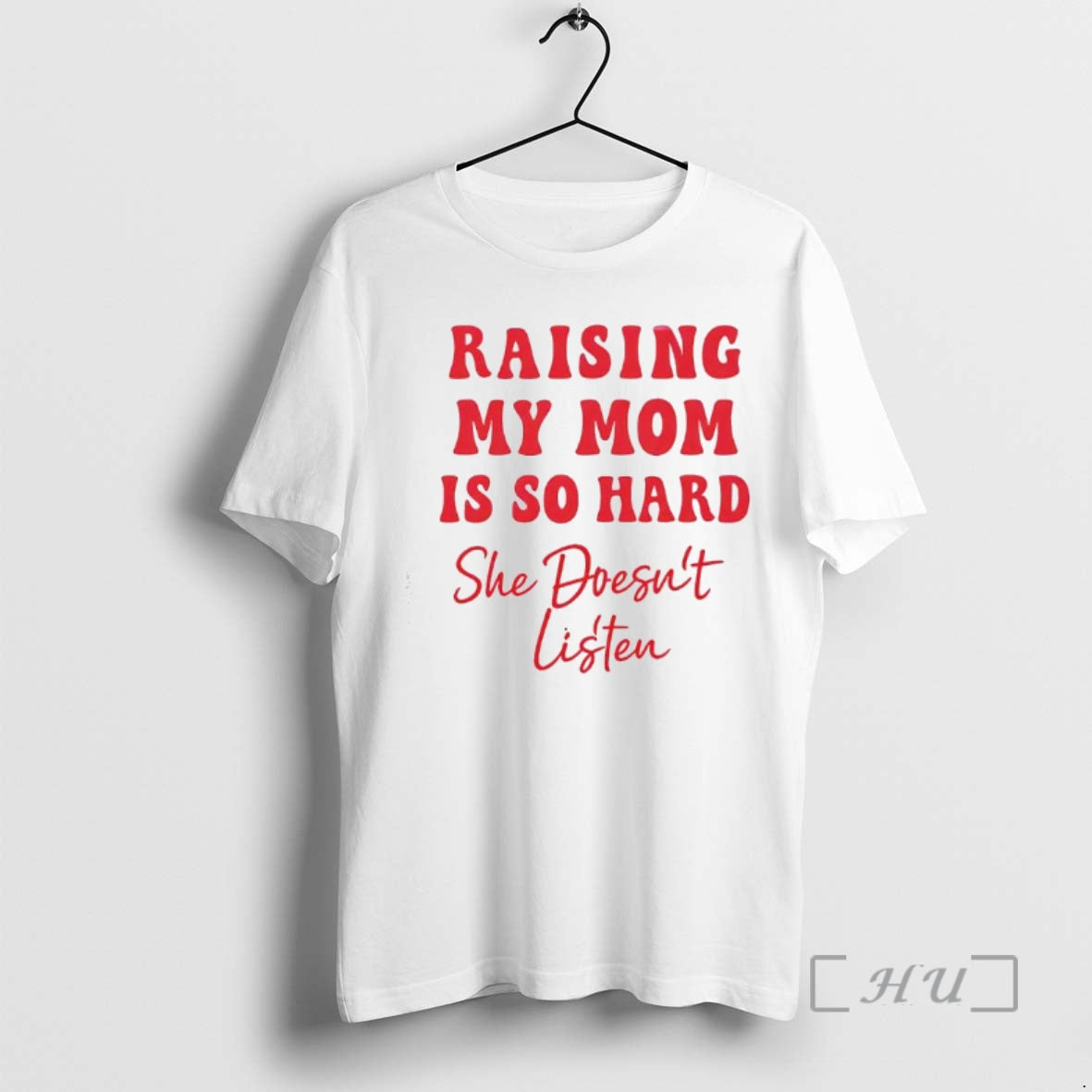 Officials Raising My Mom Is So Hard She Doesnt Listen Text Premium T Shirts Sweater Hoodie, Sweatshirt | PopFlextees.com