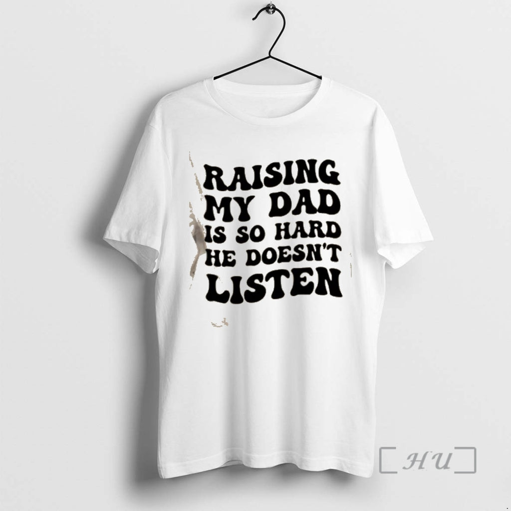 Officials Raising My Dad Is So Hard He Doesnt Listen Text Premium T Shirts Sweater Hoodie, Sweatshirt | PopFlextees.com