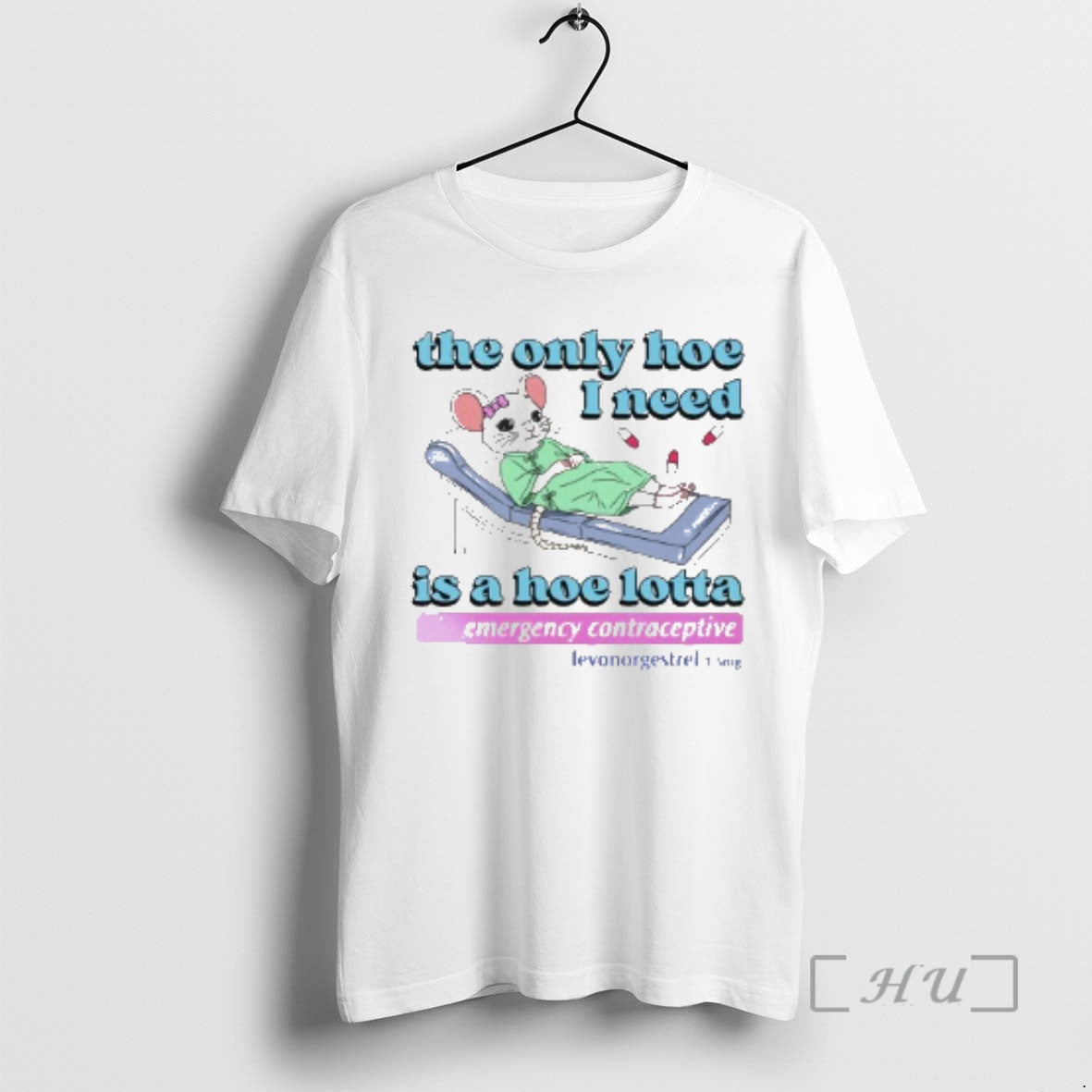Officials Rat Only Hoe I Need Is Hoe Lotta Emergency Contraceptive T-Shirts, Hoodie, Sweatshirt