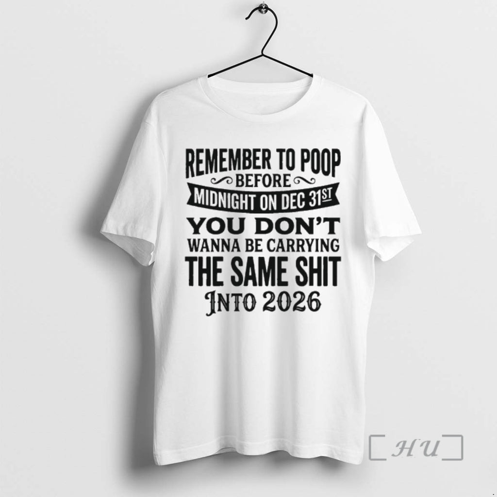 Officials Remember To Pop Before Midnight On Dec 31st You Dont Wanna Be Carrying Premium T-Shirts, Hoodie, Sweatshirt