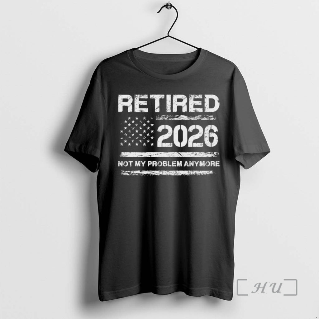 Officials Retired 2026 Not My Problem Anymore Distressed Usa Flag T-Shirts, Hoodie, Sweatshirt | PopFlextees.com