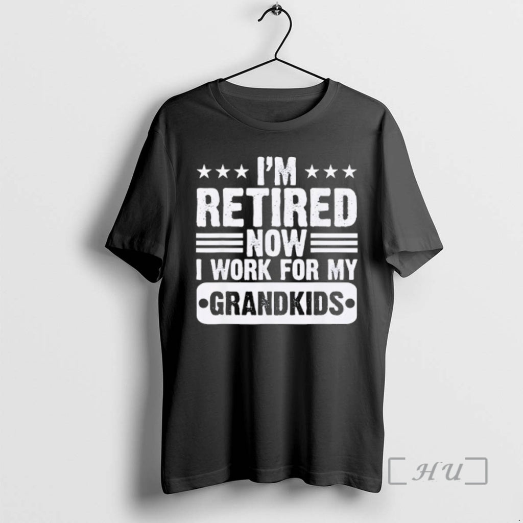 Officials Retired Im Worked For My Grandkids Retirement Grandpa T-Shirts, Hoodie, Sweatshirt | PopFlextees.com